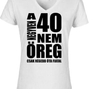 A 40 nem öreg Születésnap – Női V nyakú póló