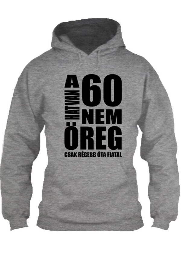 A 60 nem öreg Születésnap - Unisex kapucnis pulóver