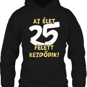 Az élet 25 felett – Unisex kapucnis pulóver