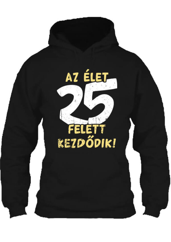 Az élet 25 felett - Unisex kapucnis pulóver