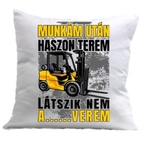 Targoncás Munkám után haszon – Párna