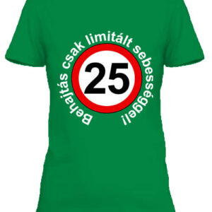 Limitált sebességgel 25 éves születésnap – Női póló