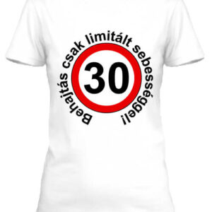 Limitált sebességgel 30 éves születésnap – Női póló