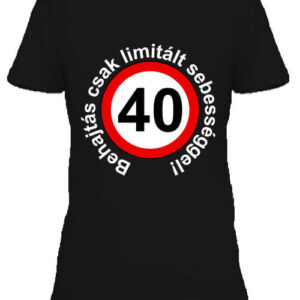 Limitált sebességgel 40 éves születésnap – Női póló
