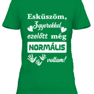 Három gyerekkel ezelőtt normális voltam – Női póló