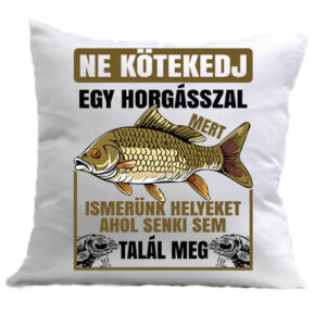 Ne kötekedj horgásszal – Párna