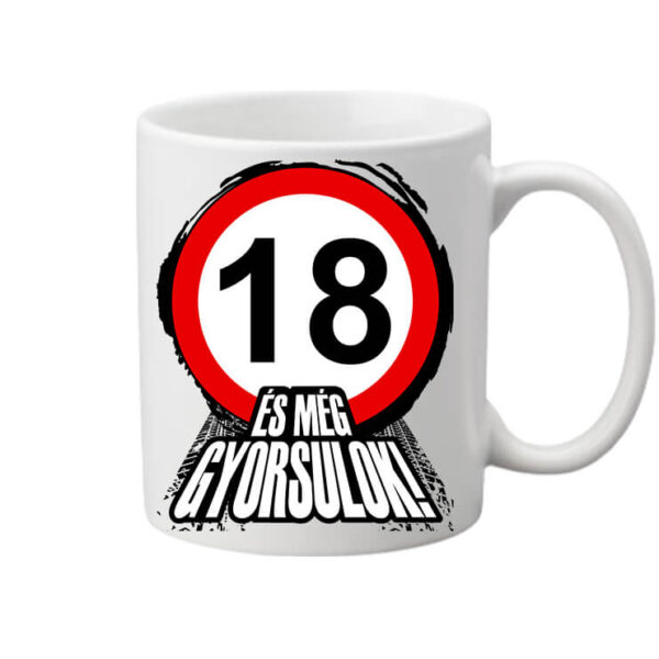 Bögre 18-eves-szuletesnap-es-meg-gyorsulok fehér