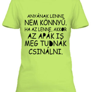 Anyának lenni nem könnyű – Női póló