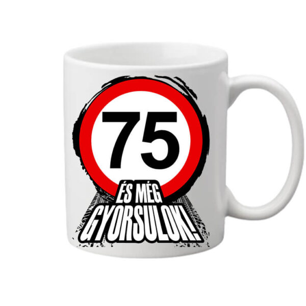 Bögre 75 éves születésnap és még gyorsulok fehér