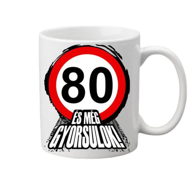 Bögre 80 éves születésnap és még gyorsulok fehér