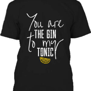 You are the gin to my tonic – Férfi póló