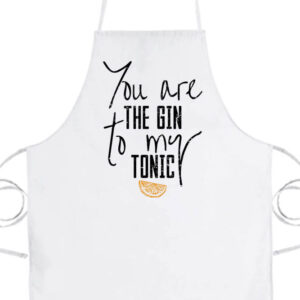 You are the gin to my tonic- Prémium kötény