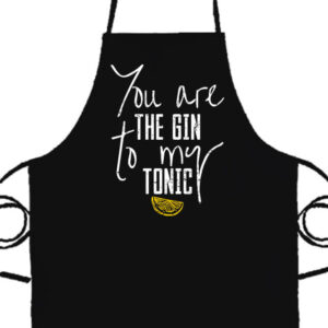You are the gin to my tonic- Basic kötény