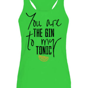 You are the gin to my tonic – Női ujjatlan póló