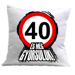 40 éves születésnap és még gyorsulok – Párna