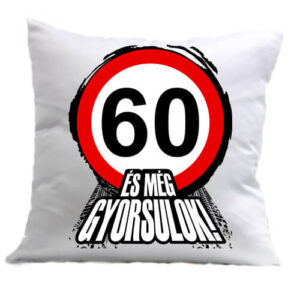 60 éves születésnap és még gyorsulok – Párna