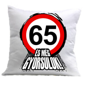 65 éves születésnap és még gyorsulok – Párna
