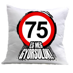 75 éves születésnap és még gyorsulok – Párna