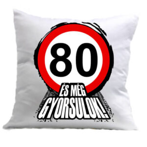 80 éves születésnap és még gyorsulok – Párna