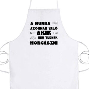 A munka azoknak való horgászat – Kötény