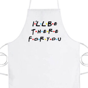 I will be there for you Friends- Basic kötény