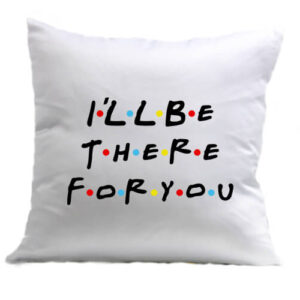 I will be there for you Friends – Párna