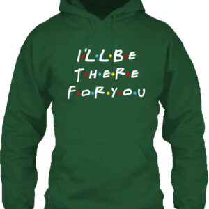 I will be there for you Friends – Unisex kapucnis pulóver