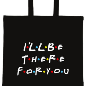 I will be there for you Friends – hosszú vagy rövid fülű vászontáska