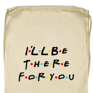 I will be there for you Friends- Basic tornazsák