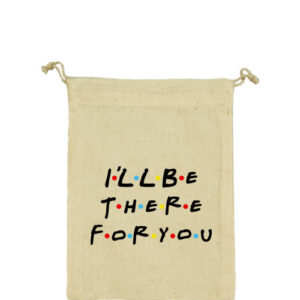I will be there for you Friends – Vászonzacskó
