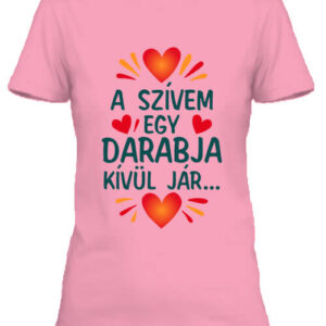 Szívem egy darabja kívül jár – Női póló