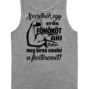 Erős főnök fizetésemeléssel – Férfi ujjatlan póló