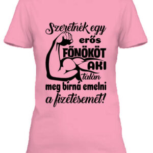 Erős főnök fizetésemeléssel – Női póló