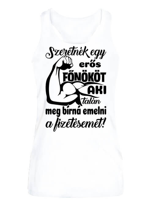 Női ujjatlan póló Erős főnök fizetésemeléssel fehér