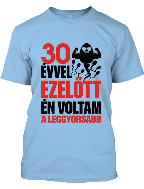 Férfi póló Leggyorsabb voltam 30 éves születésnap égkék