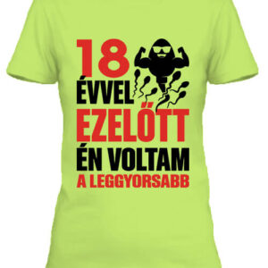 Leggyorsabb voltam 18 éves születésnap – Női póló