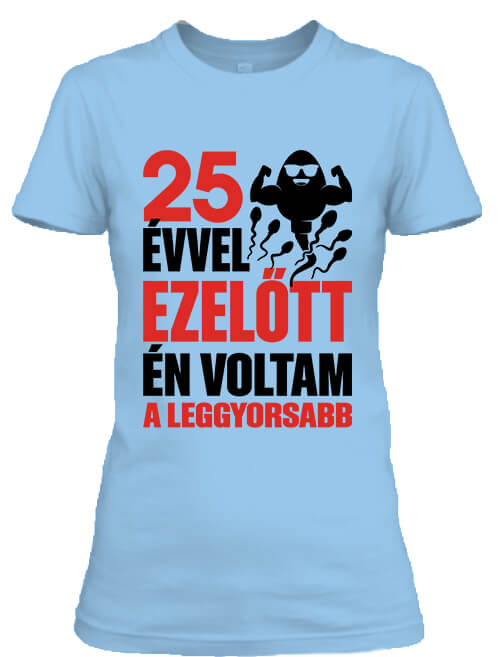 Női póló Leggyorsabb voltam 25 éves születésnap égkék
