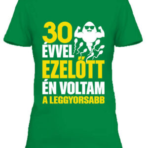 Leggyorsabb voltam 30 éves születésnap – Női póló