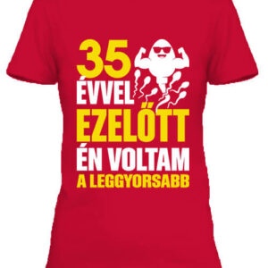 Leggyorsabb voltam 35 éves születésnap – Női póló
