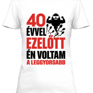 Leggyorsabb voltam 40 éves születésnap – Női póló
