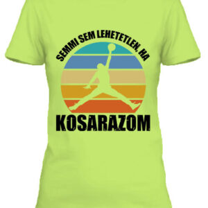 Semmi sem lehetetlen ha kosarazom – Női póló