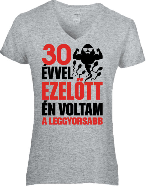 Női V nyakú póló Leggyorsabb voltam 30 éves születésnap szürke