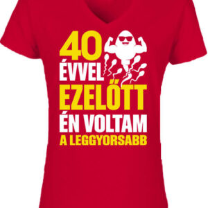 Leggyorsabb voltam 40 éves születésnap – Női V nyakú póló