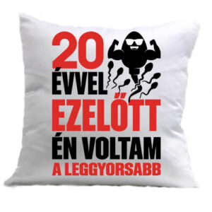 Leggyorsabb voltam 20 éves születésnap – Párna
