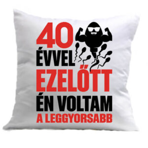Leggyorsabb voltam 40 éves születésnap – Párna