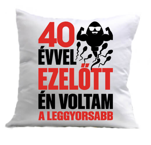 Párna Leggyorsabb voltam 40 éves születésnap fehér
