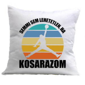 Semmi sem lehetetlen ha kosarazom – Párna