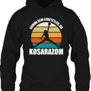 Semmi sem lehetetlen ha kosarazom – Unisex kapucnis pulóver
